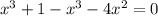 x^3+1-x^3-4x^2=0