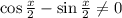 \cos \frac{x}{2} -\sin \frac{x}{2} \ne0