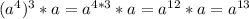 (a^4)^3*a=a^{4*3}*a=a^{12}*a=a^{13}