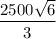 \dfrac{2500\sqrt{6} }{3}