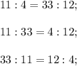 11:4 = 33:12; \\ \\&#10;11:33 = 4:12; \\ \\&#10;33:11 = 12:4; \\ \\