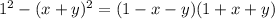 1^2-(x+y)^2=(1-x-y)(1+x+y)