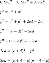 0,25p^2 = 0,25c^2 + 0,25d^2 \\ \\ &#10;p^2 = c^2 + d^2 \\ \\ &#10;p^2 = c^2 + d^2 + 2cd - 2cd \\ \\ &#10;p^2 = (c + d)^2 - 2cd \\ \\ &#10;p^2 - (c + d)^2 = -2cd \\ \\&#10;2cd = (c + d)^2 - p^2 \\ \\ &#10;2cd = (c + d - p)(c + d + p)