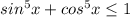 sin^5x+cos^5x \leq 1