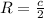 R= \frac{c}{2}