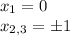 x_1=0\\ x_{2,3}=\pm1