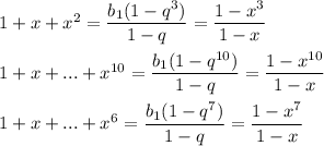 1+x+x^2= \dfrac{b_1(1-q^3)}{1-q} = \dfrac{1-x^3}{1-x} \\ \\ 1+x+...+x^{10}= \dfrac{b_1(1-q^{10})}{1-q} =\dfrac{1-x^{10}}{1-x} \\ \\ 1+x+...+x^6= \dfrac{b_1(1-q^7)}{1-q} = \dfrac{1-x^7}{1-x}