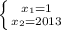 \left \{ {{x_1=1} \atop {x_2=2013}} \right.