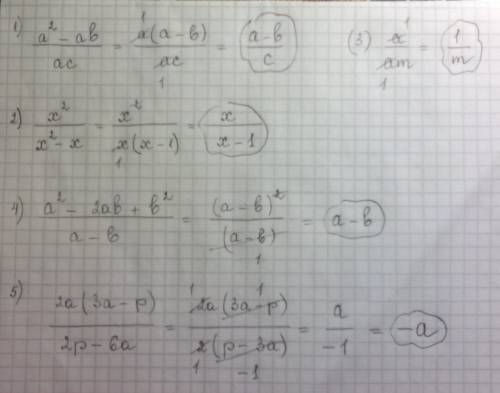 )1) a^2-ab/ac 2)x^2/x^2-x 3)a/am 4)a^2-2ab+b^2/a-b 5)2a (3a-p)/2p-6a