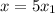 x = 5x_1