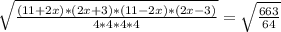 \sqrt{ \frac{(11+2x) * (2x+3) * (11-2x) * (2x-3)}{4*4*4*4} } = \sqrt{ \frac{663}{64} }