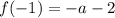 f(-1) = -a-2