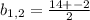 b_{1,2} = \frac{14+-2}{2}