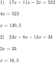 1)\quad 17x-11x-2x=522\\\\4x=522\\\\x=130,5\\\\2)\quad 23x-8x-13x=33\\\\2x=33\\\\x=16,5