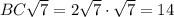 BC \sqrt{7}=2 \sqrt{7} \cdot \sqrt{7} =14