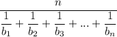 \dfrac{n}{ \dfrac{1}{b_1} + \dfrac{1}{b_2} + \dfrac{1}{b_3} + ... + \dfrac{1}{b_n} }