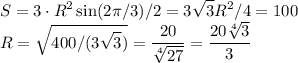 \displaystyle
S = 3\cdot R^2\sin(2\pi/3)/2 = 3\sqrt{3}R^2/4=100\\
R =\sqrt{400/(3\sqrt{3})} = \frac{20}{\sqrt[4]{27}} = \frac{20\sqrt[4]{3}}{3}