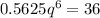 0.5625q^6=36