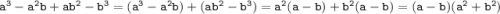 \mathtt{a^3-a^2b+ab^2-b^3=(a^3-a^2b)+(ab^2-b^3)=a^2(a-b)+b^2(a-b)=(a-b)(a^2+b^2)}