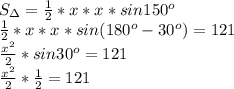 S_{\Delta} = \frac{1}{2} *x*x*sin150^o\\
 \frac{1}{2} *x*x*sin(180^o-30^o)=121\\
 \frac{x^2}{2} *sin30^o=121\\
 \frac{x^2}{2} * \frac{1}{2} =121