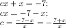 cx+x=-7;\\&#10;cx=-7-x;\\&#10;c=\frac{-7-x}{x}=-\frac{7+x}{x}