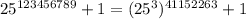 25^{123456789} + 1=(25^{3})^{41152263} + 1