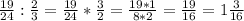 \frac{19}{24} : \frac{2}{3} = \frac{19}{24} * \frac{3}{2} = \frac{19*1}{8*2} =\frac{19}{16} = 1\frac{3}{16}