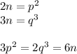 2n = p^2\\&#10;3n = q^3\\\\&#10;3p^2 = 2q^3=6n