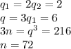 q_1=2q_2=2\\&#10;q=3q_1=6\\&#10;3n = q^3=216\\&#10;n = 72