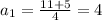 a_{1}= \frac{11+5}{4} =4