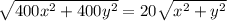 \sqrt{400x^2+400y^2} =20 \sqrt{x^2+y^2}