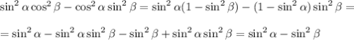 \sin^2 \alpha \cos^2 \beta -\cos^2 \alpha \sin^2 \beta =\sin^2 \alpha (1-\sin^2 \beta )-(1-\sin^2 \alpha )\sin^2 \beta =\\ \\ =\sin^2 \alpha -\sin^2 \alpha \sin^2 \beta -\sin^2 \beta +\sin^2 \alpha \sin^2 \beta =\sin^2 \alpha -\sin^2 \beta