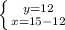 \left \{ {{y=12} \atop {x=15-12}} \right.