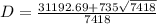 D= \frac{31192.69+735 \sqrt{7418} }{7418}