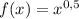 f(x) = x^{0,5}