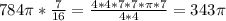 784 \pi * \frac{7}{16} = \frac{4*4*7*7* \pi * 7}{4*4} =343 \pi