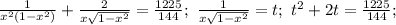 \frac{1}{x^2(1-x^2)}+\frac{2}{x\sqrt{1-x^2}}=\frac{1225}{144};\ &#10;\frac{1}{x\sqrt{1-x^2}}=t;\ t^2+2t=\frac{1225}{144};