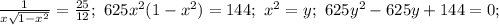 \frac{1}{x\sqrt{1-x^2}}=\frac{25}{12};\ 625x^2(1-x^2)=144;\ x^2=y;\ 625y^2-625y+144=0;