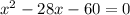 x^{2} -28x-60=0