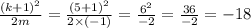 \frac{(k + 1) {}^{2} }{2m} = \frac{(5 + 1) {}^{2} }{2 \times ( - 1)} = \frac{6 {}^{2} }{ - 2} = \frac{36}{ - 2} = - 18