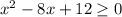 x^2-8x+12 \geq 0