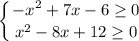 \displaystyle \left \{ {{-x^2+7x-6 \geq 0} \atop {x^2-8x+12 \geq 0}} \right.