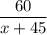 \dfrac{60}{x+45}