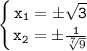 \displaystyle\mathtt{\left\{{{x_1=б\sqrt{3}}\atop{x_2=б\frac{1}{\sqrt[7]{9}}}}\right}