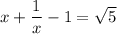 x+ \dfrac{1}{x} -1= \sqrt{5}