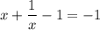 x+ \dfrac{1}{x} -1=-1\\