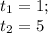 t_1=1;\\ t_2=5