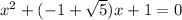 x^2+(-1+ \sqrt{5} )x+1=0