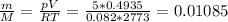 \frac{m}{M}= \frac{pV}{RT}= \frac{5*0.4935}{0.082*2773}=0.01085