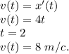 v(t)=x'(t)\\v(t)=4t\\t=2\\v(t)=8\ m/c.